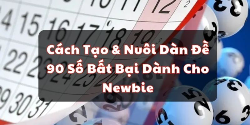 C&aacute;ch Tạo & Nu&ocirc;i D&agrave;n Đề 90 Số Bất Bại D&agrave;nh Cho Newbie